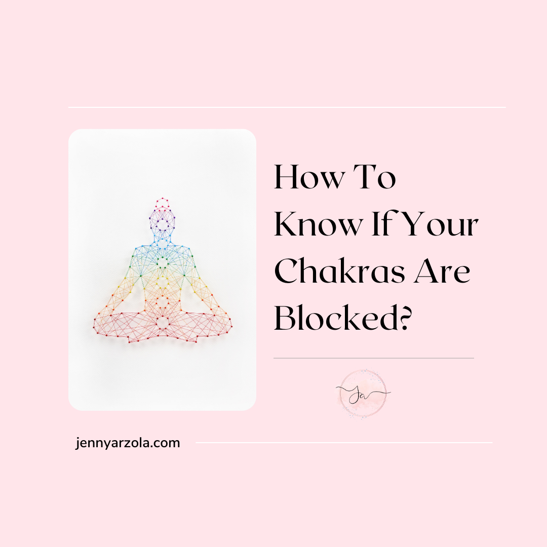 How To Know If Your Chakras Are Blocked? - Jenny Arzola